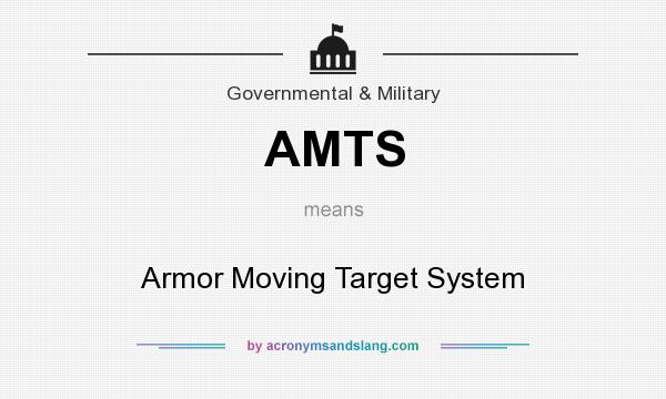 What does AMTS mean? It stands for Armor Moving Target System