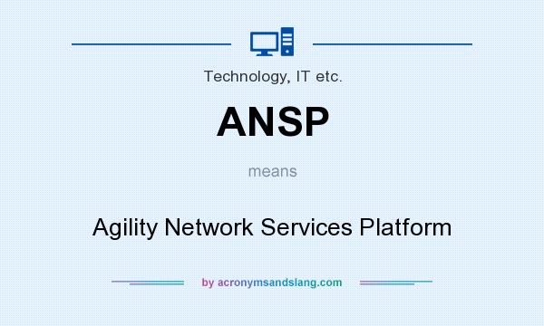 What does ANSP mean? It stands for Agility Network Services Platform