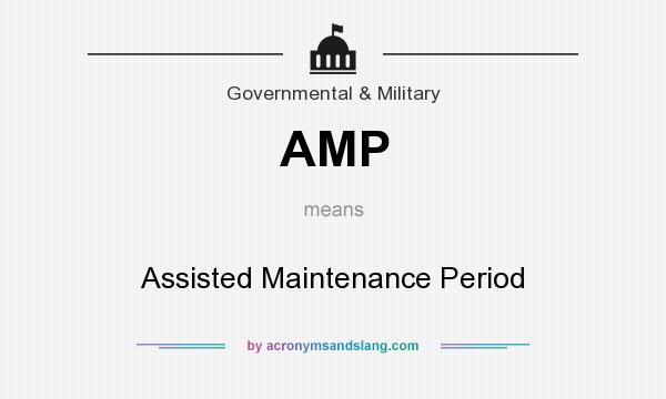 What does AMP mean? It stands for Assisted Maintenance Period