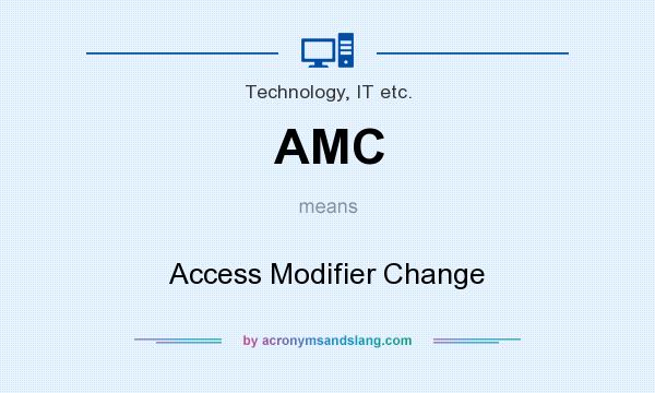 What does AMC mean? It stands for Access Modifier Change