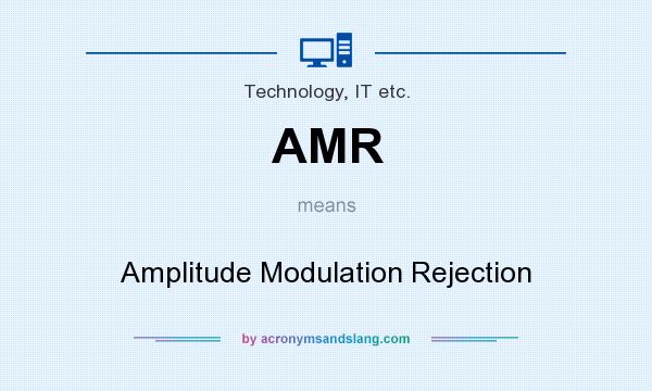 What does AMR mean? It stands for Amplitude Modulation Rejection