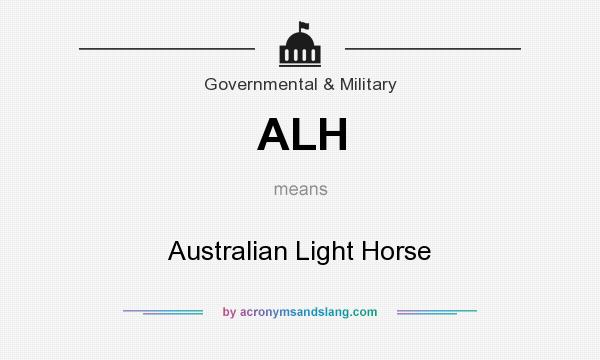 What does ALH mean? It stands for Australian Light Horse