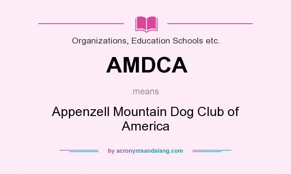 What does AMDCA mean? It stands for Appenzell Mountain Dog Club of America