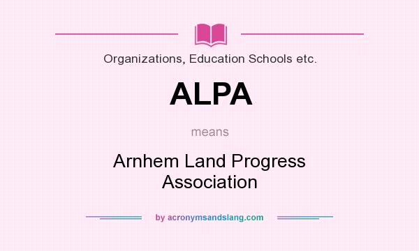 What does ALPA mean? It stands for Arnhem Land Progress Association