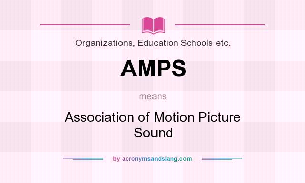 What does AMPS mean? It stands for Association of Motion Picture Sound