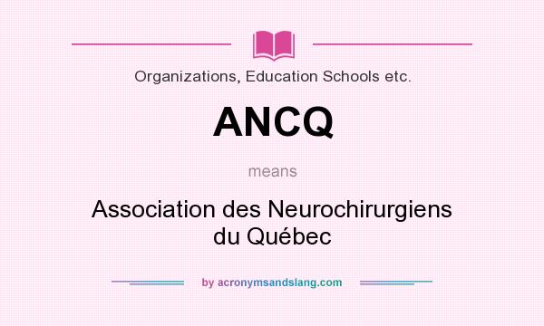 What does ANCQ mean? It stands for Association des Neurochirurgiens du Québec