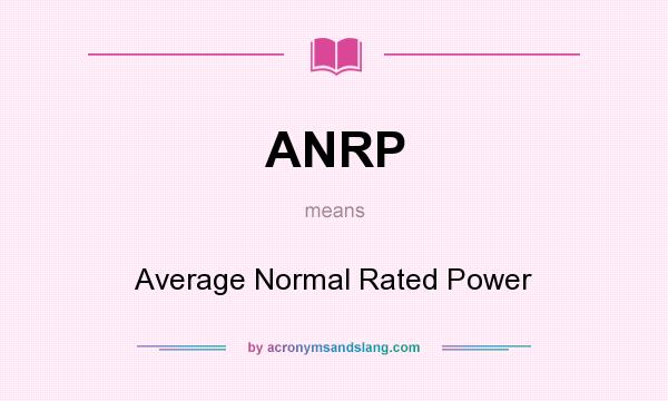 What does ANRP mean? It stands for Average Normal Rated Power