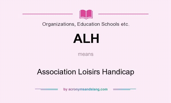 What does ALH mean? It stands for Association Loisirs Handicap