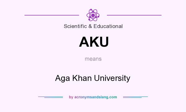 What does AKU mean? It stands for Aga Khan University