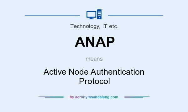 What does ANAP mean? It stands for Active Node Authentication Protocol
