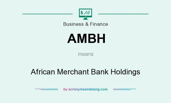 What does AMBH mean? It stands for African Merchant Bank Holdings