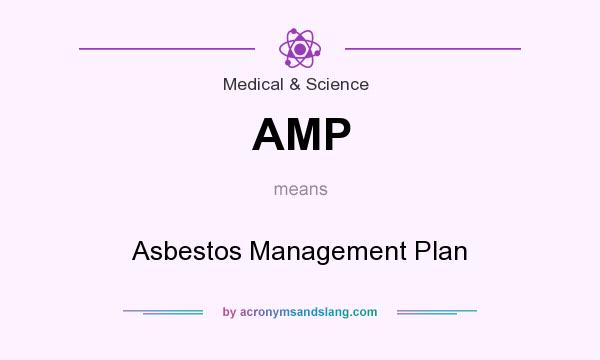 What does AMP mean? It stands for Asbestos Management Plan