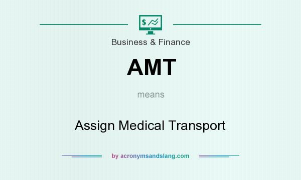 What does AMT mean? It stands for Assign Medical Transport