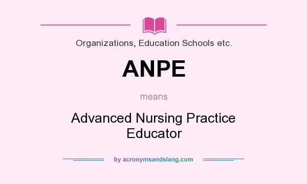 What does ANPE mean? It stands for Advanced Nursing Practice Educator