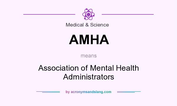 What does AMHA mean? It stands for Association of Mental Health Administrators