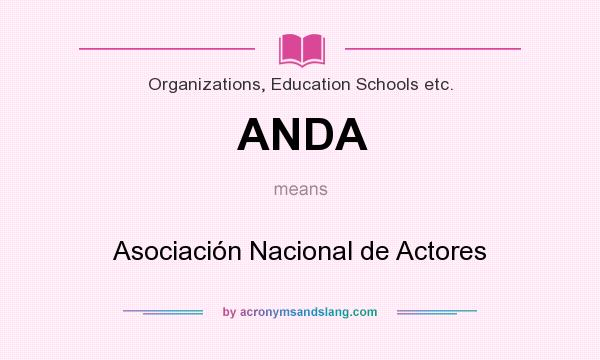 What does ANDA mean? It stands for Asociación Nacional de Actores