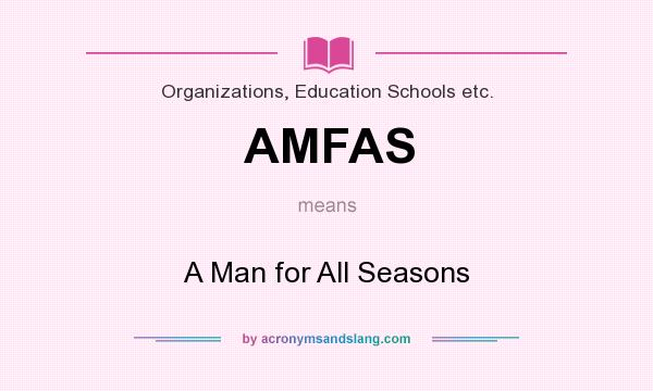 What does AMFAS mean? It stands for A Man for All Seasons
