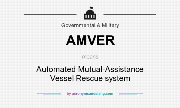 What does AMVER mean? It stands for Automated Mutual-Assistance Vessel Rescue system