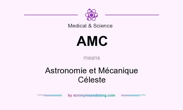 What does AMC mean? It stands for Astronomie et Mécanique Céleste