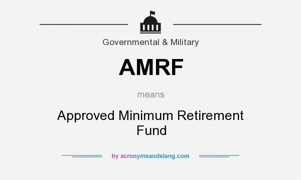 What does AMRF mean? It stands for Approved Minimum Retirement Fund