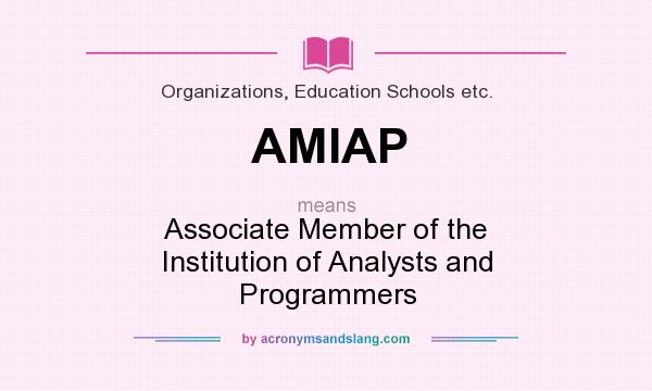 What does AMIAP mean? It stands for Associate Member of the Institution of Analysts and Programmers