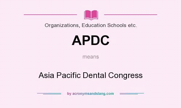 What does APDC mean? It stands for Asia Pacific Dental Congress