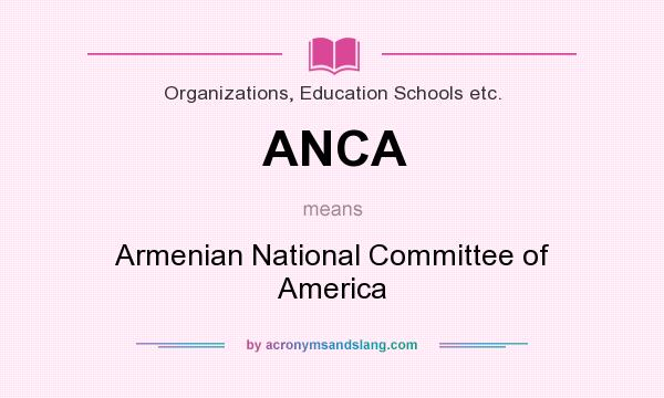 What does ANCA mean? It stands for Armenian National Committee of America