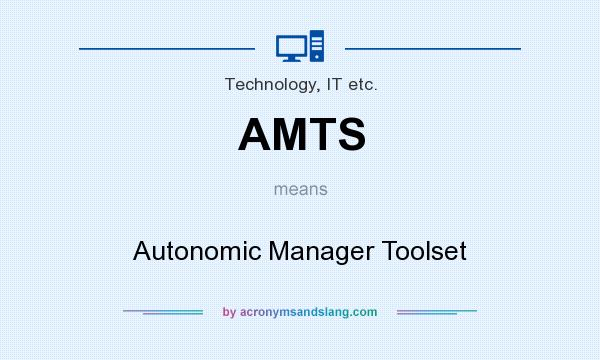 What does AMTS mean? It stands for Autonomic Manager Toolset