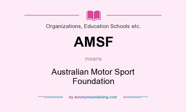 What does AMSF mean? It stands for Australian Motor Sport Foundation