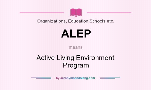What does ALEP mean? It stands for Active Living Environment Program