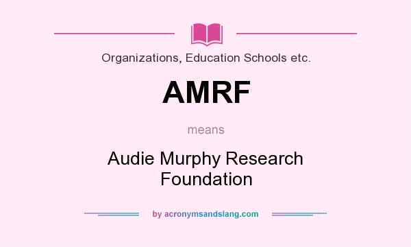 What does AMRF mean? It stands for Audie Murphy Research Foundation