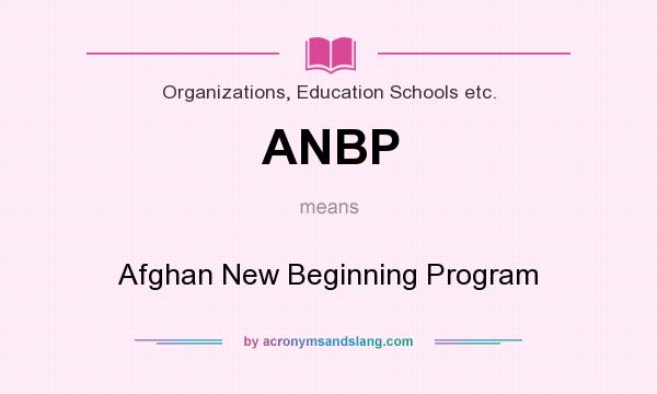 What does ANBP mean? It stands for Afghan New Beginning Program