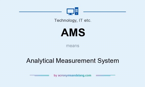 What does AMS mean? It stands for Analytical Measurement System