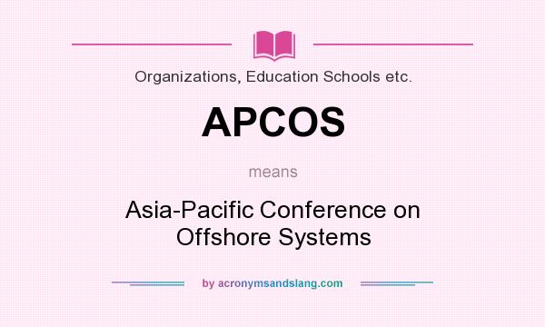 What does APCOS mean? It stands for Asia-Pacific Conference on Offshore Systems