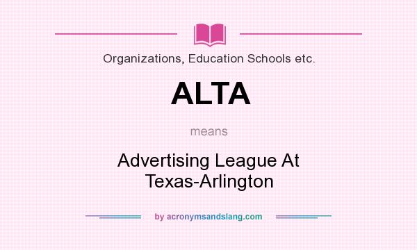 What does ALTA mean? It stands for Advertising League At Texas-Arlington