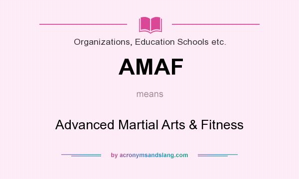 What does AMAF mean? It stands for Advanced Martial Arts & Fitness