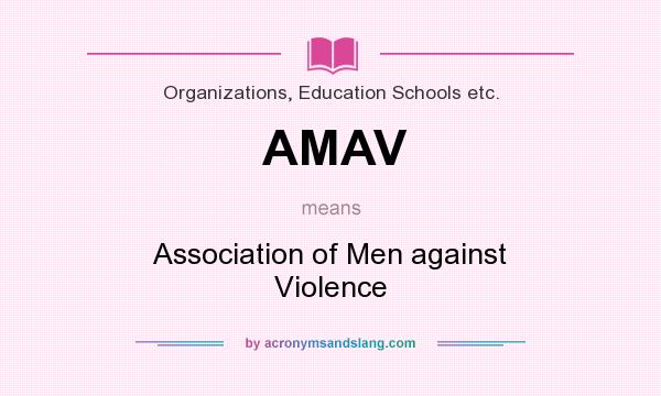 What does AMAV mean? It stands for Association of Men against Violence