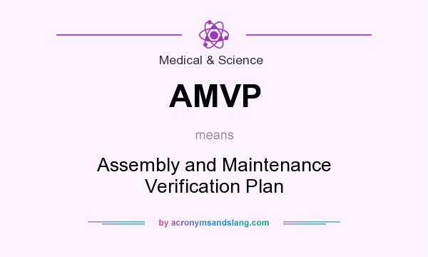 What does AMVP mean? It stands for Assembly and Maintenance Verification Plan