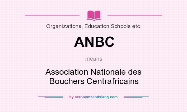 What does ANBC mean? It stands for Association Nationale des Bouchers Centrafricains