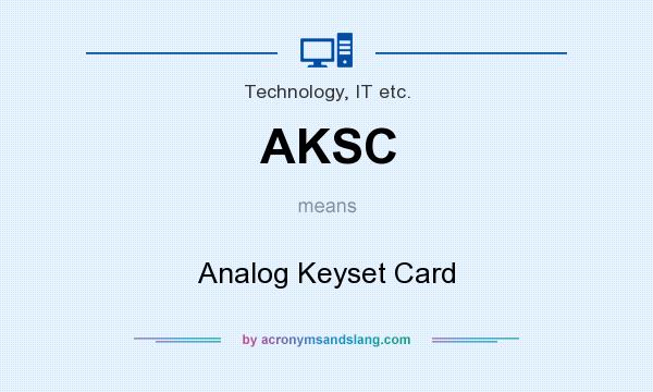 What does AKSC mean? It stands for Analog Keyset Card