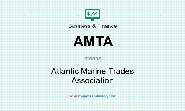 What does AMTA mean? It stands for Atlantic Marine Trades Association