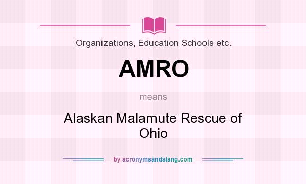 What does AMRO mean? It stands for Alaskan Malamute Rescue of Ohio
