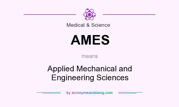 What does AMES mean? It stands for Applied Mechanical and Engineering Sciences