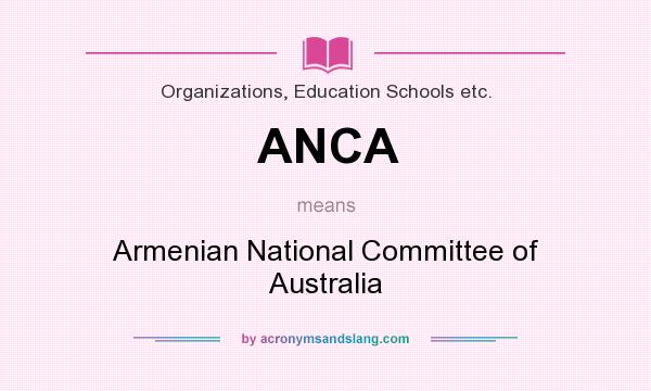 What does ANCA mean? It stands for Armenian National Committee of Australia