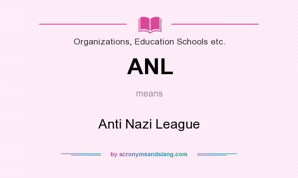 What does ANL mean? It stands for Anti Nazi League