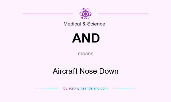 What does AND mean? It stands for Aircraft Nose Down
