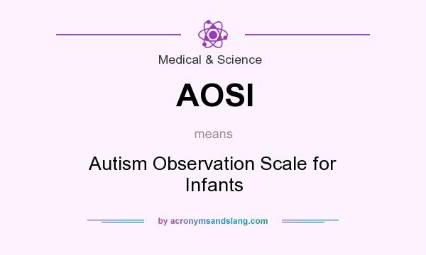 What does AOSI mean? It stands for Autism Observation Scale for Infants