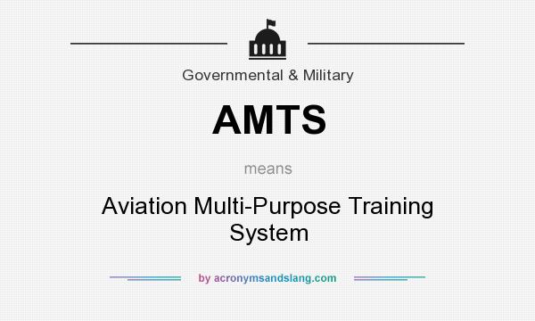 What does AMTS mean? It stands for Aviation Multi-Purpose Training System