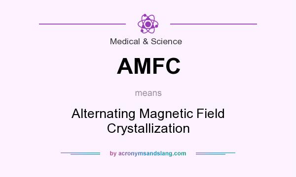 What does AMFC mean? It stands for Alternating Magnetic Field Crystallization