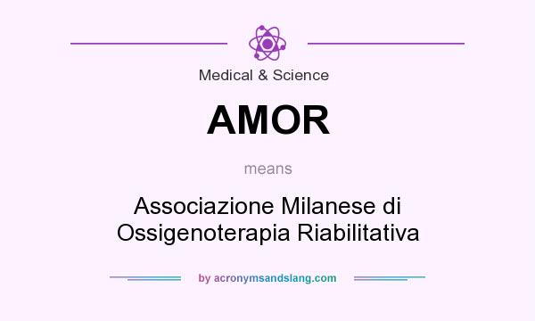 What does AMOR mean? It stands for Associazione Milanese di Ossigenoterapia Riabilitativa